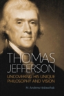 Thomas Jefferson : Uncovering His Unique Philosophy and Vision - eBook