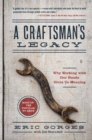 A Craftsman’s Legacy : Why Working with Our Hands Gives Us Meaning - Book
