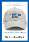 A Better Man : A (Mostly Serious) Letter to My Son - Book