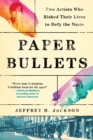 Paper Bullets : Two Artists Who Risked Their Lives to Defy the Nazis - Book