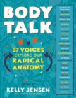 Body Talk : 37 Voices Explore Our Radical Anatomy - Book
