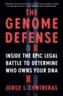 The Genome Defense : Inside the Epic Legal Battle to Determine Who Owns Your DNA - Book