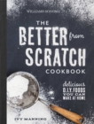Better from Scratch : Delicious DIY Foods to Start Making at Home - Book