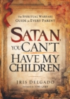 Satan, You Can'T Have My Children - Book