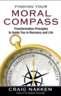 Finding Your Moral Compass : Transformative Principles to Guide You In Recovery and Life - eBook