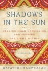 Shadows in the Sun : Healing from Depression and Finding the Light Within - eBook