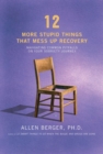 12 More Stupid Things That Mess Up Recovery : Navigating Common Pitfalls on Your Sobriety Journey - eBook