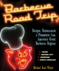 Barbecue Road Trip : Recipes, Restaurants & Pitmasters from America's Great Barbecue Regions - eBook