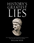 History's Greatest Lies : The Startling Truths Behind World Events our History Books Got Wrong - eBook