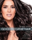 Good to Great Hair : Celebrity Hairstyling Techniques Made Simple - eBook