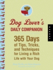 Dog Lover's Daily Companion : 365 Days of Tips, Tricks, and Techniques for Living a Rich Life with Your Dog - eBook