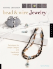 Making Designer Bead & Wire Jewelry : Techniques for Unique Designs and Handmade Findings - eBook
