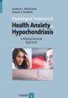 Psychological Treatment of Health Anxiety and Hypochondriasis : A Biopsychosocial Approach - eBook