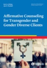 Affirmative Counseling for Transgender and Gender Diverse Clients - eBook