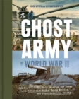 The Ghost Army of World War II : How One Top-Secret Unit Deceived the Enemy with Inflatable Tanks, Sound Effects, and Other Audacious Fakery - eBook