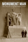 Monument Man : The Life and Art of Daniel Chester French - Book