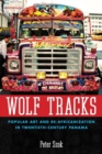 Wolf Tracks : Popular Art and Re-Africanization in Twentieth-Century Panama - Book