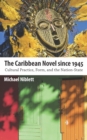 The Caribbean Novel since 1945 : Cultural Practice, Form, and the Nation-State - eBook