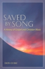 Saved by Song : A History of Gospel and Christian Music - eBook