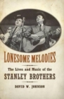 Lonesome Melodies : The Lives and Music of the Stanley Brothers - Book