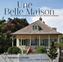 Une Belle Maison : The Lombard Plantation House in New Orleans's Bywater - eBook