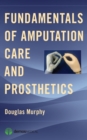 Fundamentals of Amputation Care and Prosthetics - eBook