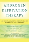 Androgen Deprivation Therapy : An Essential Guide for Prostate Cancer Patients and Their Loved Ones - eBook