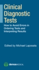 Clinical Diagnostic Tests : How to Avoid Errors in Ordering Tests and Interpreting Results - eBook