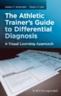 The Athletic Trainer's Guide to Differential Diagnosis : A Visual Learning Approach - Book