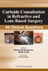 Curbside Consultation in Refractive and Lens-Based Surgery : 49 Clinical Questions - Book