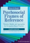 Bruce & Borg’s Psychosocial Frames of Reference : Theories, Models, and Approaches for Occupation-Based Practice - Book