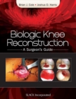 Biologic Knee Reconstruction : A Surgeon's Guide - Book