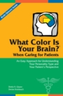 What Color Is Your Brain? When Caring for Patients : An Easy Approach for Understanding Your Personality Type and Your Patient's Perspective - Book