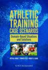 Athletic Training Case Scenarios : Domain-Based Situations and Solutions - Book