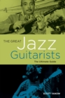 The Great Jazz Guitarists : The Ultimate Guide - Book