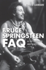 Bruce Springsteen FAQ : All That's Left to Know About the Boss - eBook