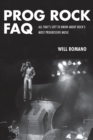 Prog Rock FAQ : All That's Left to Know About Rock's Most Progressive Music - Book