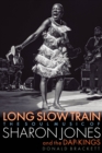 Long Slow Train : The Soul Music of Sharon Jones and the Dap-Kings - Book