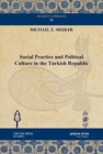 Social Practice and Political Culture in the Turkish Republic - Book