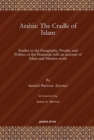 Arabia: The Cradle of Islam : Studies in the Geography, People, and Politics of the Peninsula with an account of Islam and Mission-work - Book