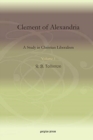 Clement of Alexandria (Vol 1) : A Study in Christian Liberalism - Book