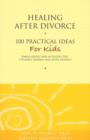 Healing After Divorce: 100 Practical Ideas for Kids - Book