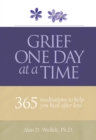 Grief One Day at a Time : 365 Meditations to Help You Heal After Loss - Book