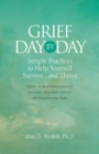 Grief Day by Day : Simple, Everyday Practices to Help Yourself Survive... and Thrive - Book