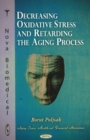 Decreasing Oxidative Stress & Retarding the Aging Process - Book