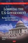 Lobbying the U.S. Government : Background, Issues & Developments - Book