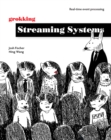 Grokking Streaming Systems: Real-time event processing - Book