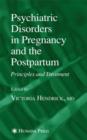 Psychiatric Disorders in Pregnancy and the Postpartum : Principles and Treatment - Book