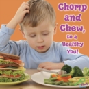 Chomp and Chew, To a Healthy You! - eBook