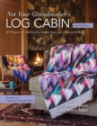 Not Your Grandmother's Log Cabin : 40 Projects - New Quilts, Design-Your-Own Options & More - eBook